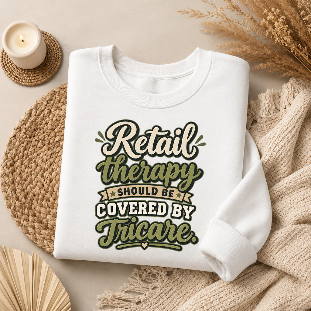 Crewneck Sweatshirt — "Retail Therapy Should Be Covered by Tricare" Graphic