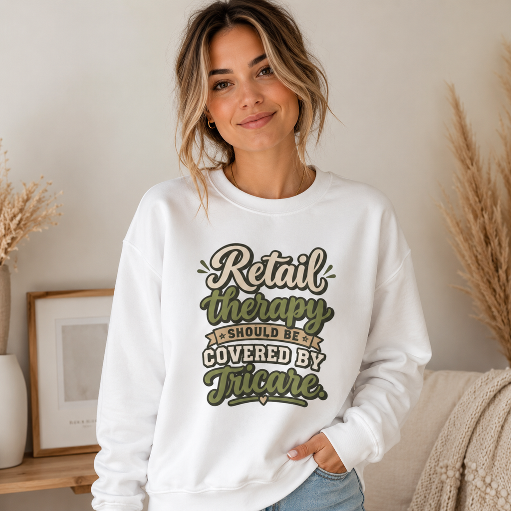 Crewneck Sweatshirt — "Retail Therapy Should Be Covered by Tricare" Graphic